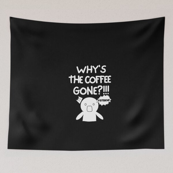 Item preview, Why is the coffee gone?! designed and sold by mksjr.