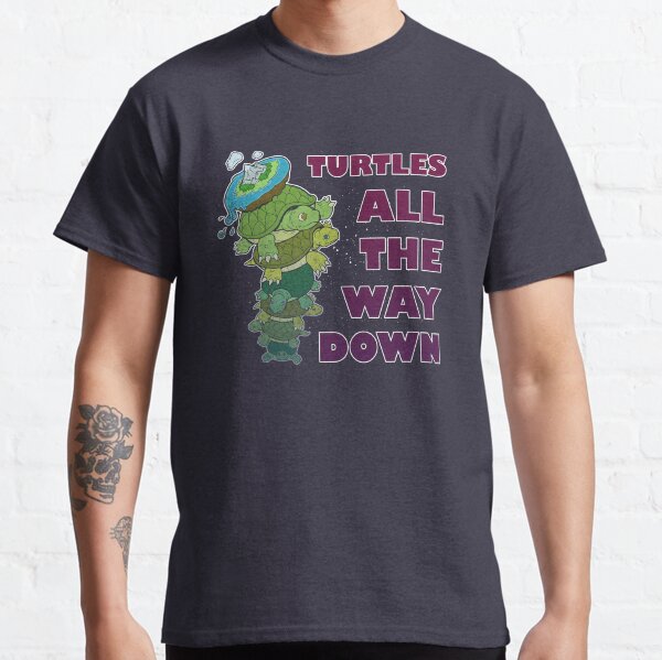 turtles all the way down shirt