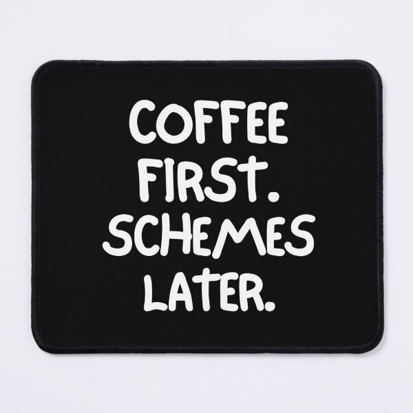 Item preview, Coffee first. Schemes later. designed and sold by mksjr.