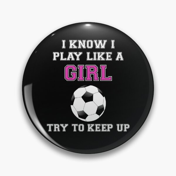 Item preview, I Know I Play Like A Girl Try To Keep Up Soccer designed and sold by jayscottaf.