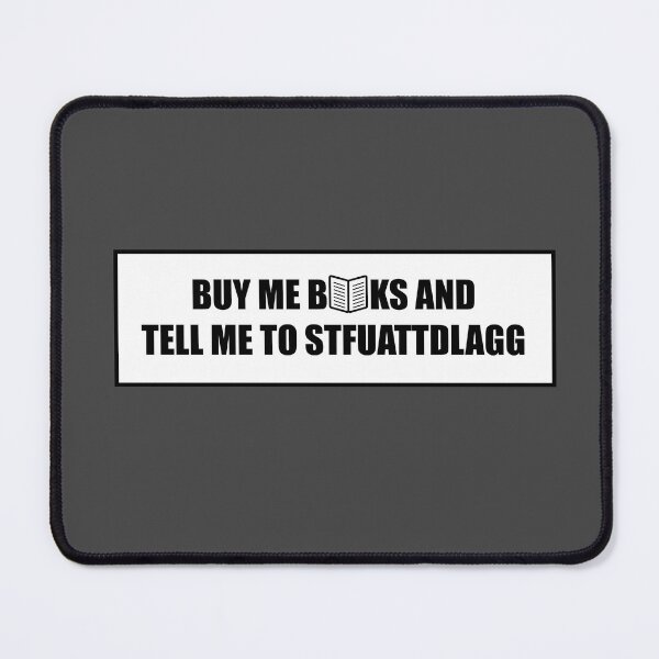 Item preview, Buy Me Books And Tell Me To Stfuattdlagg designed and sold by DFY-studio.