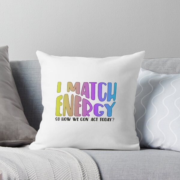 Item preview, I Match Energy So How We Gon' Act Today? designed and sold by SimplyCosmic11.