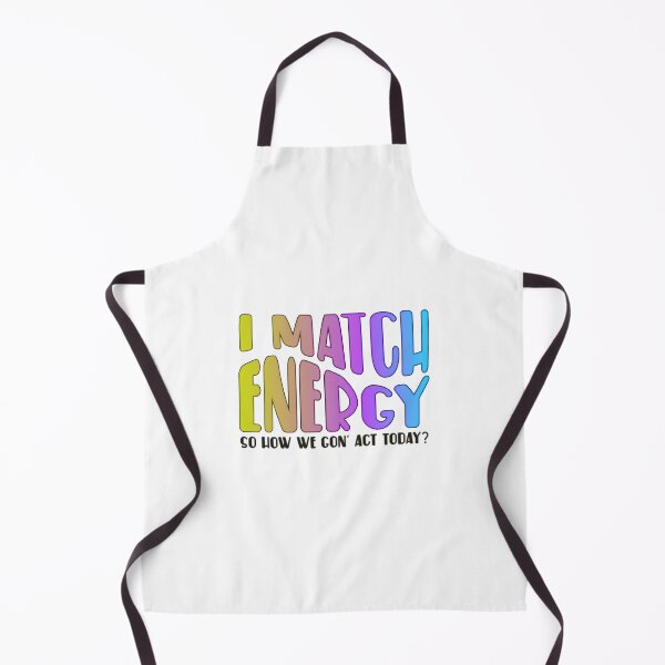 Item preview, I Match Energy So How We Gon' Act Today? designed and sold by SimplyCosmic11.