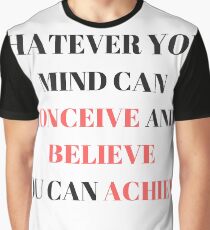 Whatever Your Mind Can Conceive and Believe You can Achieve Graphic T-Shirt