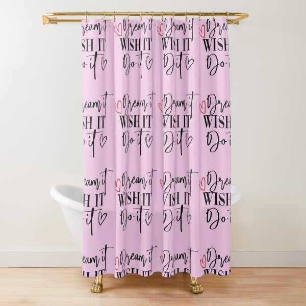 Dream It Wish It Do It Shower Curtain