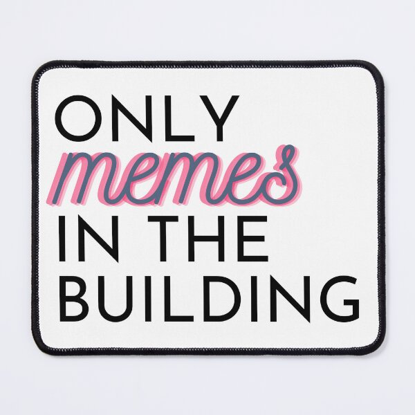 Item preview, Only Memes In The Building Design designed and sold by S0CalStudios.
