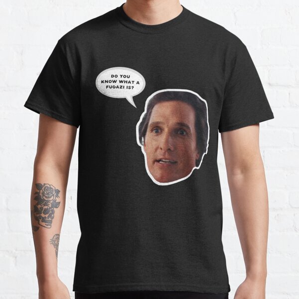 Matthew Mcconaughey - Do you know what a Fugazi is Classic T-Shirt