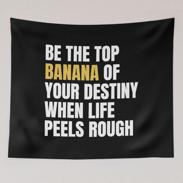 Item preview, Be the Top Banana of Your Destiny When Life Peels Rough Inspirational Quote designed and sold by Teebuya.