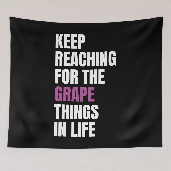 Item preview, Keep Reaching for the Grape Things in Life Inspirational Quote designed and sold by Teebuya.