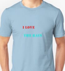 I love the rain Unisex T-Shirt