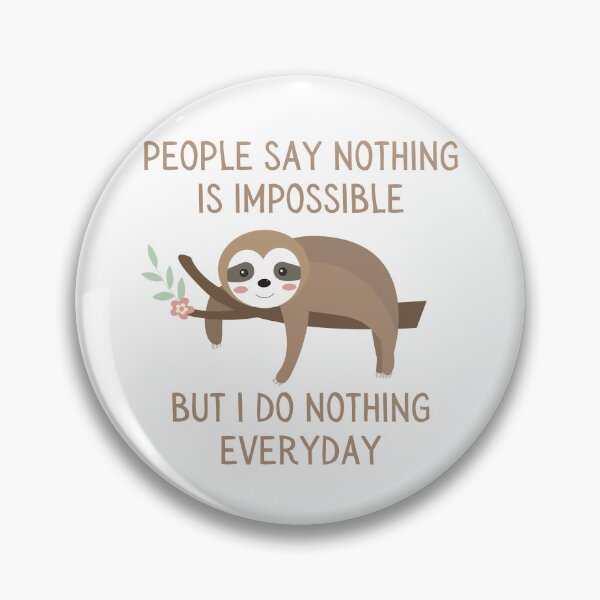 Item preview, People Say Nothing Is Impossible But I Do Nothing Everyday designed and sold by GoldustDesigns.