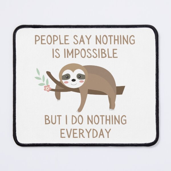 Item preview, People Say Nothing Is Impossible But I Do Nothing Everyday designed and sold by GoldustDesigns.