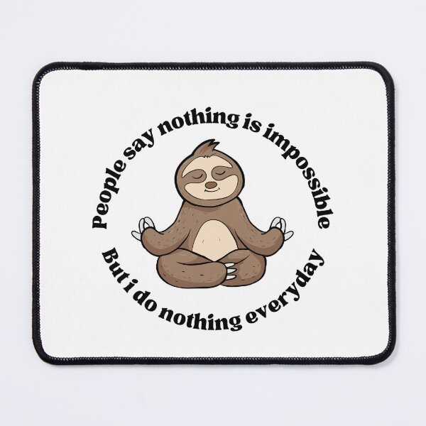 Item preview, People Say Nothing Is Impossible But I Do Nothing Everyday Sloth designed and sold by GoldustDesigns.