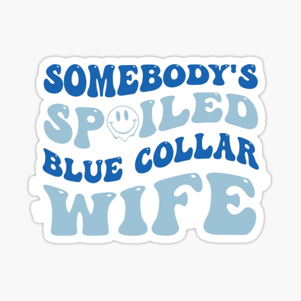 Item preview, funny Somebody's Spoiled Blue Collar Wife wavy blue groovy womens designed and sold by joy4shirt.