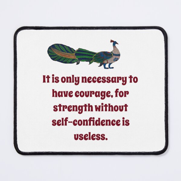 Item preview, It Is Only Necessary To Have Courage - Confidence Quote designed and sold by CrankyOldDude.