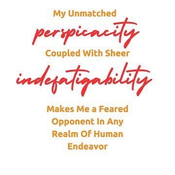 Emory tate quote- My unmatched perspicacity coupled with sheer  indefatigability makes me a feared opponent in any real of human endeavour  Sticker for Sale by Tautvydas