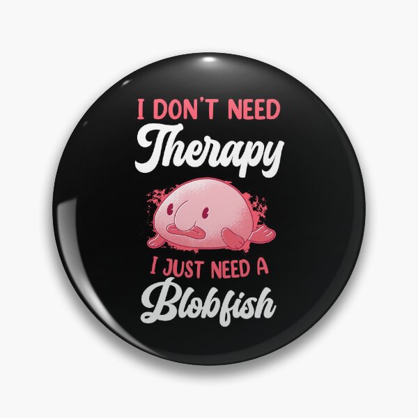 Item preview, Blobfish don't need therapy funny blobfish designed and sold by madgrfx.