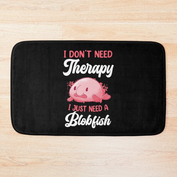 Item preview, Blobfish don't need therapy funny blobfish designed and sold by madgrfx.