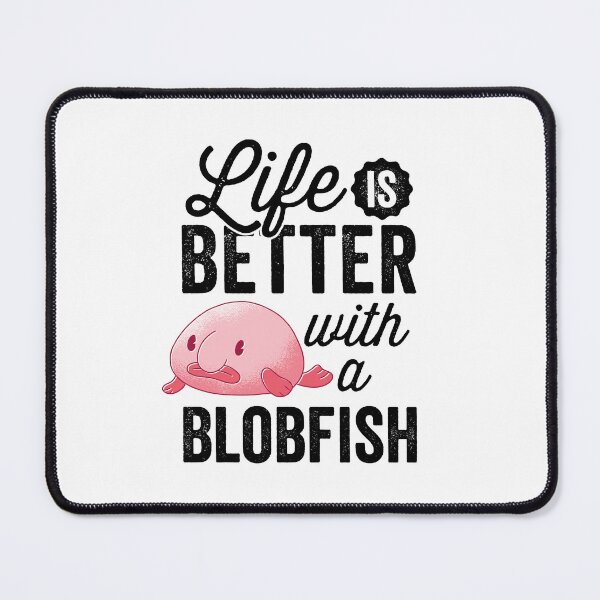 Item preview, Everything is better with blobfish funny blobfish designed and sold by madgrfx.