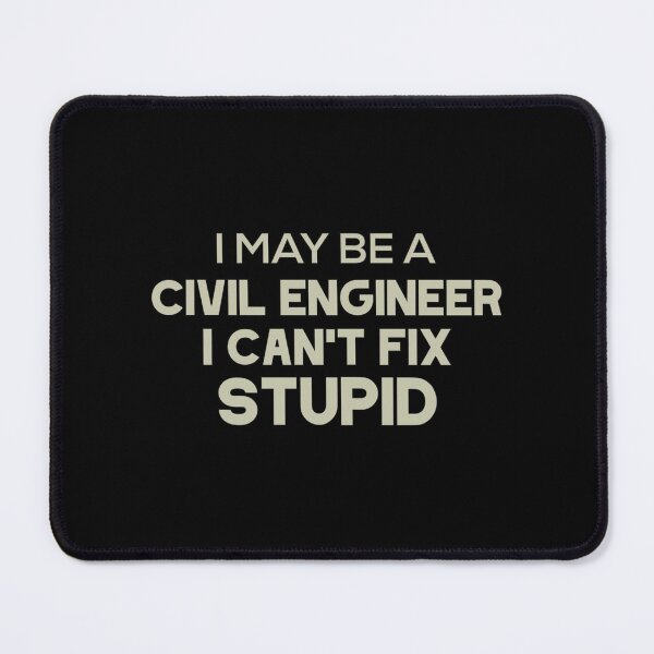 Item preview, When Engineering Meets Frustration: I May Be a Civil Engineer, But I Can't Fix Stupid designed and sold by RedArtsDesign.