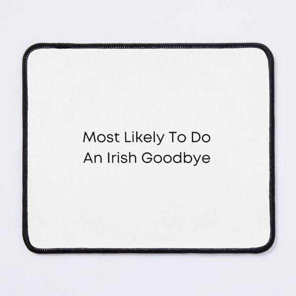 Item preview, Most Likely To Do An Irish Goodbye designed and sold by erion-store.