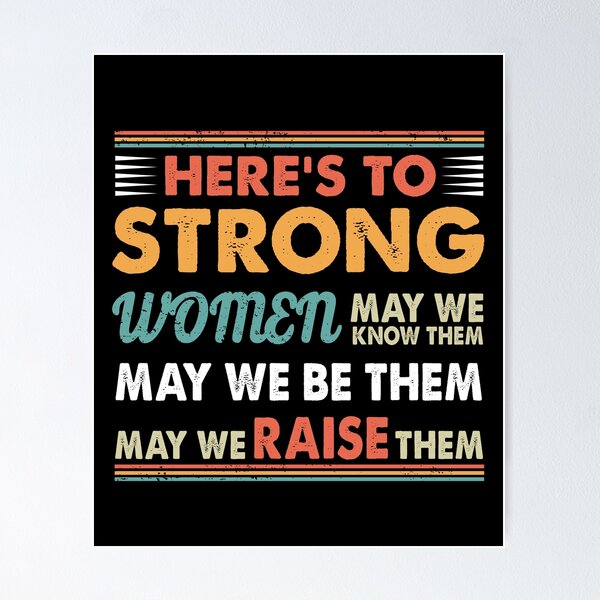 Happy International Women's Day - Here's to strong women: may we know them,  may we be them, may we raise them Poster for Sale by aywchen