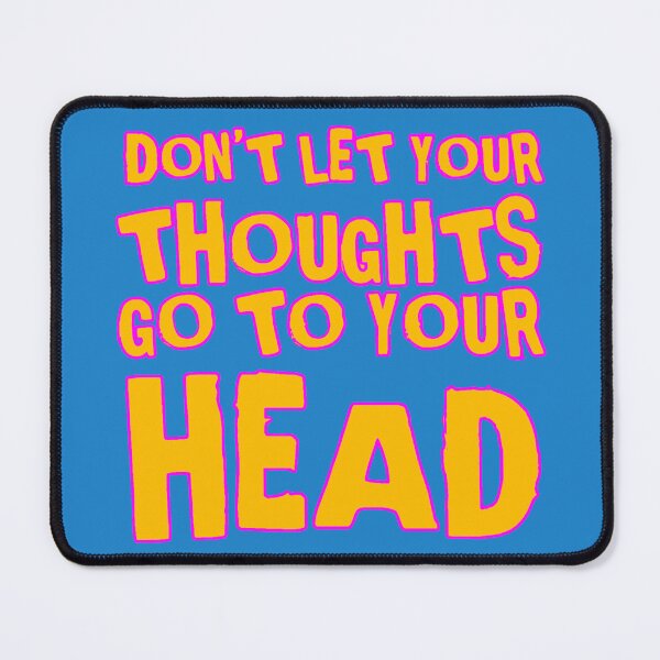 Item preview, DON’T LET YOUR THIUGHTS GO TO YOUR HEAD designed and sold by DharmaStudios.