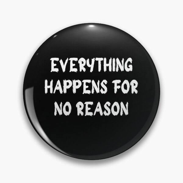Item preview, everything happens for no reason designed and sold by stor11.
