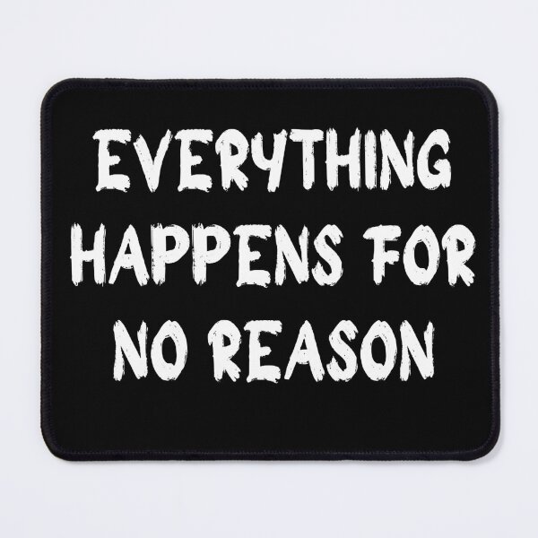 Item preview, everything happens for no reason designed and sold by stor11.