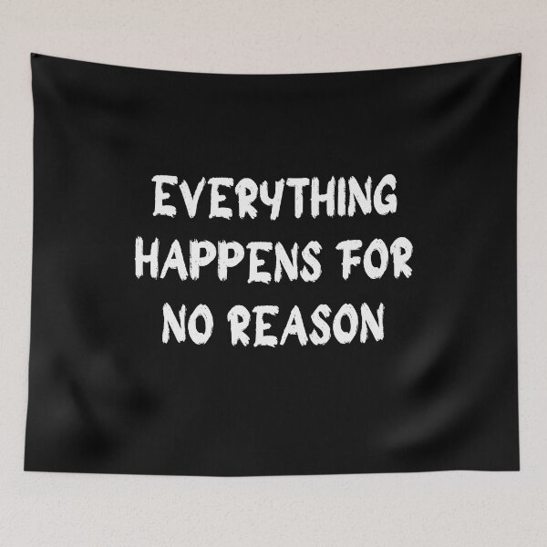Item preview, everything happens for no reason designed and sold by stor11.