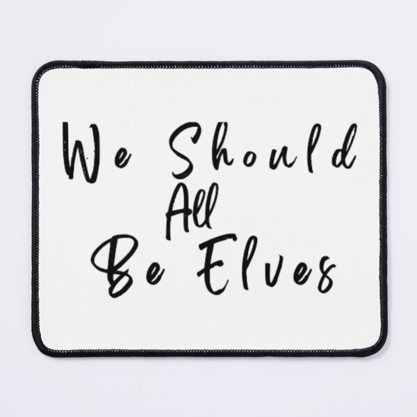 Item preview, We Should All Be Elves designed and sold by NiceDesign21 ⭐⭐⭐⭐⭐.