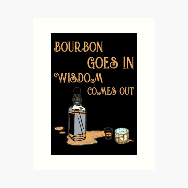 Item preview, Bourbon goes in wisdom comes out designed and sold by SidTastic .