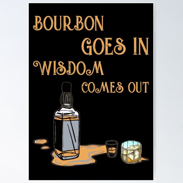 Item preview, Bourbon goes in wisdom comes out designed and sold by SidTastic .