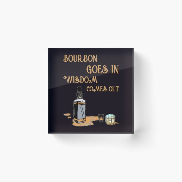 Item preview, Bourbon goes in wisdom comes out designed and sold by SidTastic .