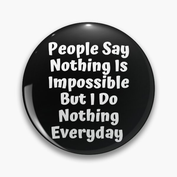 Item preview, People Say Nothing Is Impossible But I Do Nothing Everyday designed and sold by ImaginedCo.