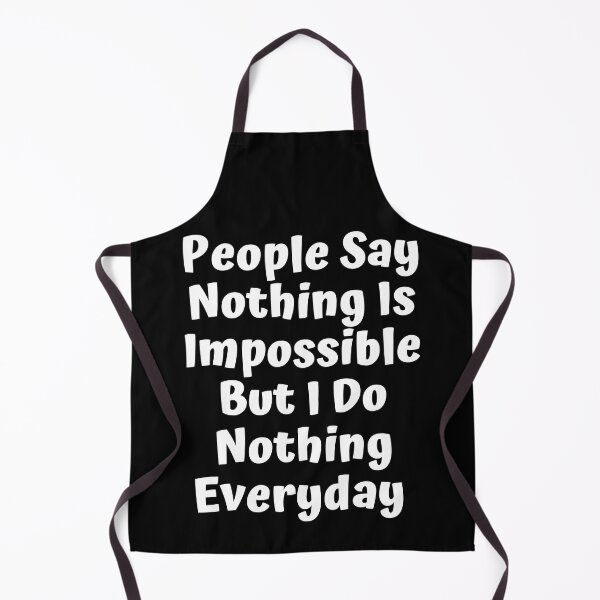 Item preview, People Say Nothing Is Impossible But I Do Nothing Everyday designed and sold by ImaginedCo.