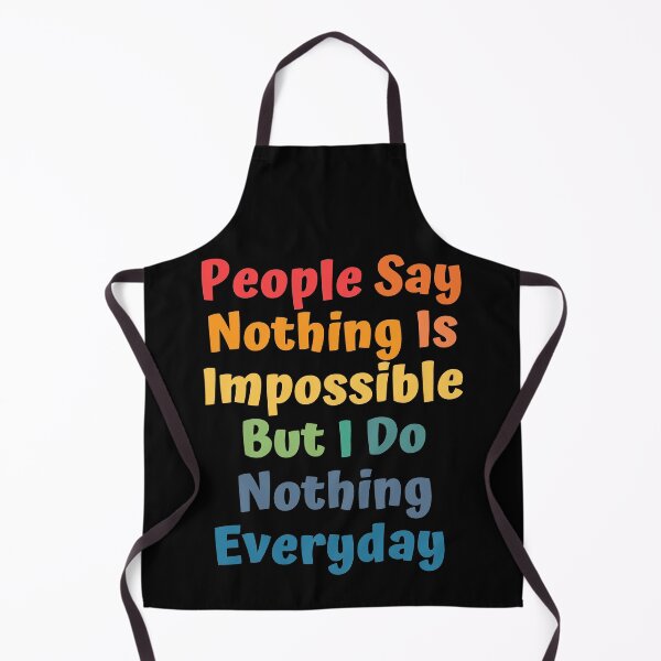Item preview, People Say Nothing Is Impossible But I Do Nothing Everyday designed and sold by ImaginedCo.