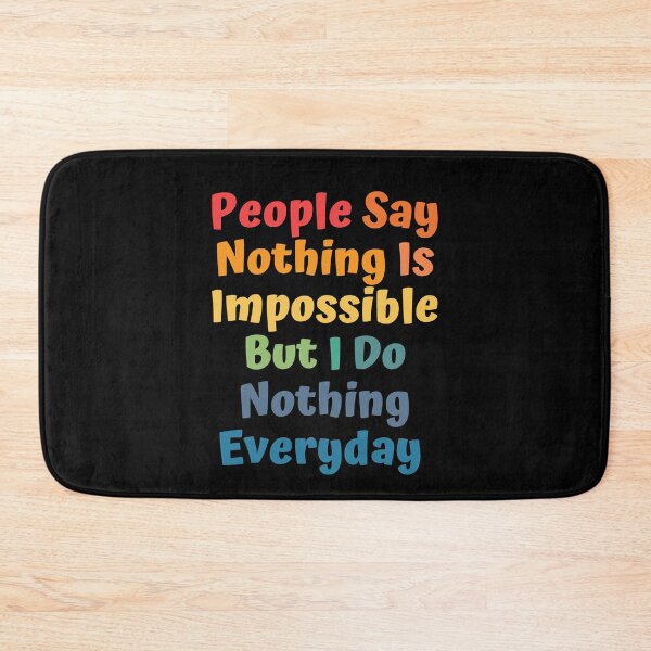 Item preview, People Say Nothing Is Impossible But I Do Nothing Everyday designed and sold by ImaginedCo.