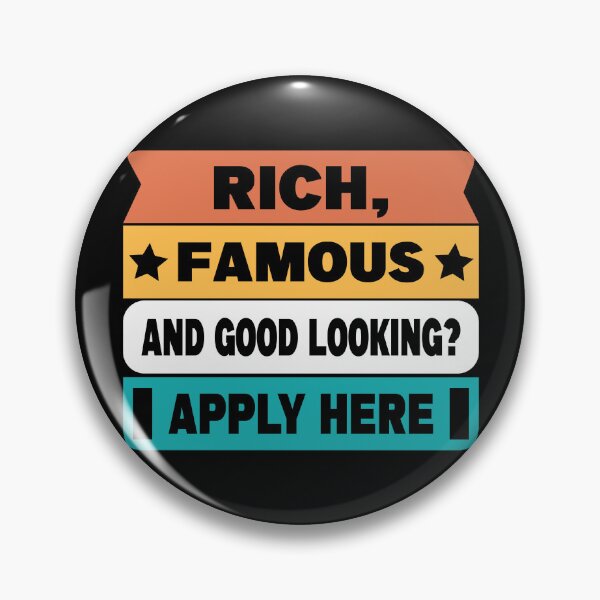 Item preview, Rich, Famous, And Good Looking? Apply Here designed and sold by FrankieDiamond.