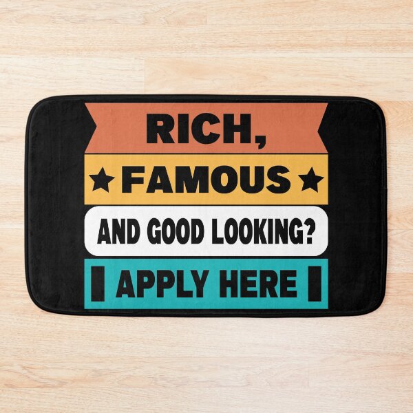 Item preview, Rich, Famous, And Good Looking? Apply Here designed and sold by FrankieDiamond.