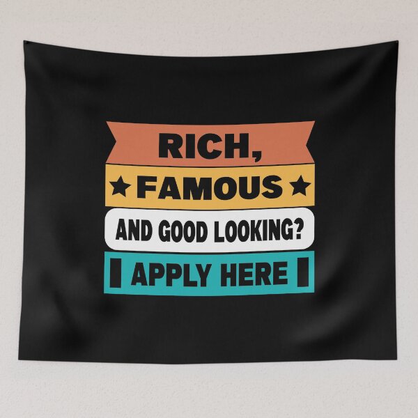 Item preview, Rich, Famous, And Good Looking? Apply Here designed and sold by FrankieDiamond.