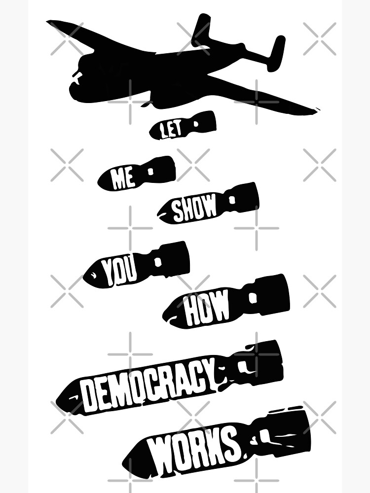 let-me-show-you-how-democracy-works-poster-for-sale-by-inkstyl