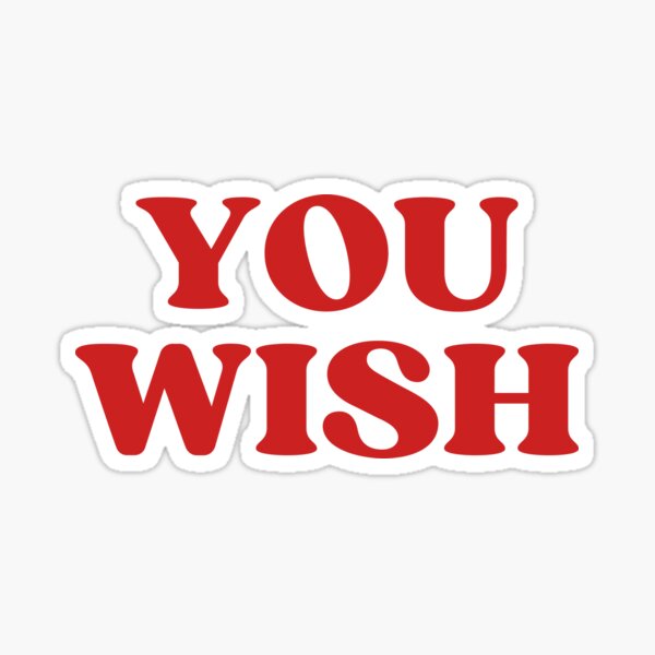 Item preview, You Wish - Funny Sarcastic designed and sold by kovalenko.