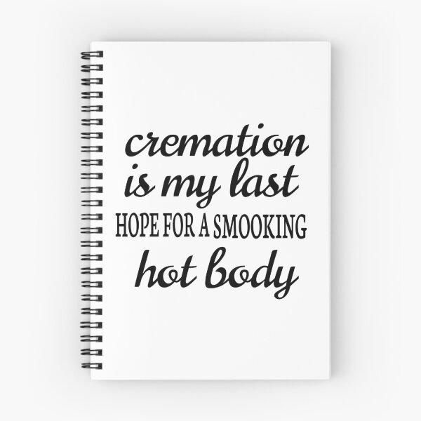 Item preview, CREMATION IS MY LAST HOPE FOR A SMOOKING HOT BODY designed and sold by leicha.