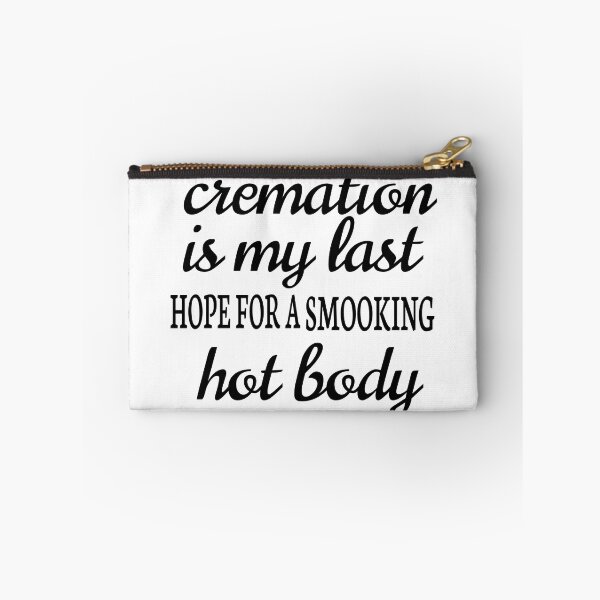 Item preview, CREMATION IS MY LAST HOPE FOR A SMOOKING HOT BODY designed and sold by leicha.