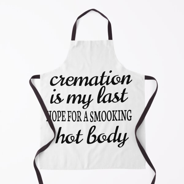 Item preview, CREMATION IS MY LAST HOPE FOR A SMOOKING HOT BODY designed and sold by leicha.