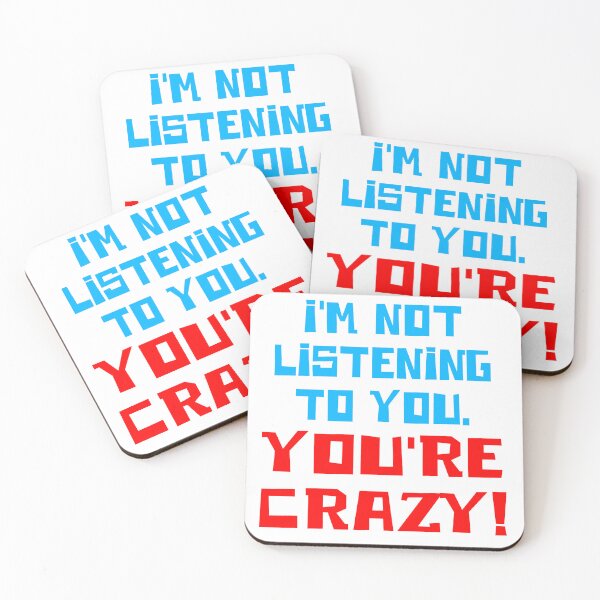 Item preview, I'm Not Listening To You. You're crazy! designed and sold by barrelroll909.