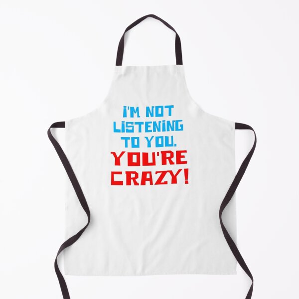 Item preview, I'm Not Listening To You. You're crazy! designed and sold by barrelroll909.