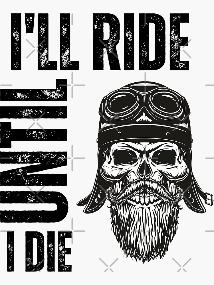 I will ride until I die Sticker