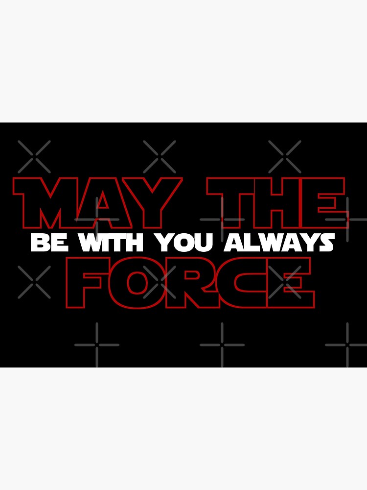 May The Force Be With You Always Poster